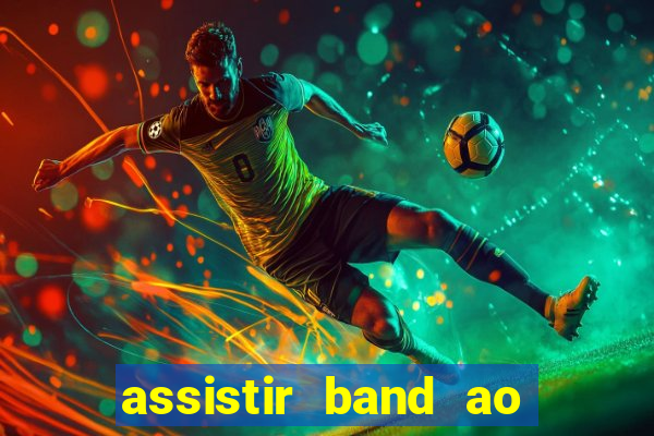 assistir band ao vivo gratis